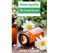 Homeopathy - My Family Record (The Complete Homeopathy Guide)