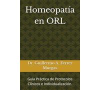 Homeopatía en ORL: Guía Práctica de Protocolos Clínicos e Individualización. (CIENCIA, PRÁCTICA Y EXPERIENCIA BIO-REGULADORA Curso Maestro de Acupuntura Clínica Volumen I, II y III)