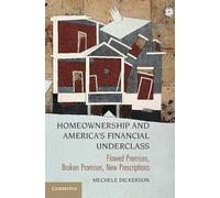 Homeownership & America's Financial Underclass: Flawed Premises, Broken Promises, New Prescriptions