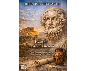 HOMER AND CLASSICAL PHILOLOGY: Inaugural Lecture. Basel, 1869