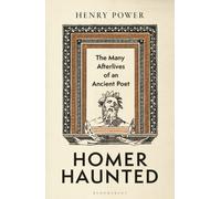 Homer Haunted : The Many Afterlives of an Ancient Poet