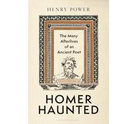 Homer-Haunted: The Many Afterlives of an Ancient Poet