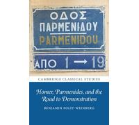 Homer, Parmenides, and the Road to Demonstration (Cambridge Classical Studies)