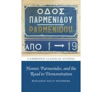 Homer, Parmenides, and the Road to Demonstration (Cambridge Classical Studies)