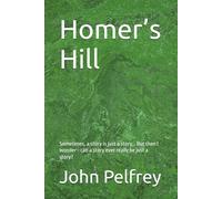 Homer’s Hill: Sometimes, a story is just a story... But then I wonder-can a story ever really be just a story?