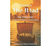 Homer’s The Iliad: The Trojan War: Classroom Edition for Young Readers (Classical Epics for the Classroom)