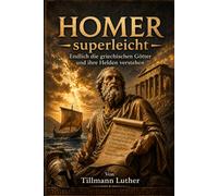 Homer superleicht: Endlich die griechischen Götter und ihre Helden verstehen