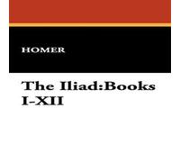 Homer The Iliad: Books I-XII N/A Homer Multicolor