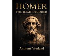 Homer: The Iliad Decoded (Homer Decoded)