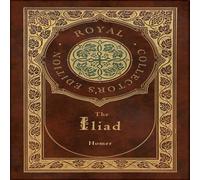 Homer The Iliad (Royal Collector's Edition) (Case Laminate Hardcover Homer Multicolor