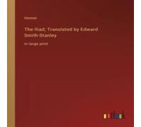 Homer The Iliad; Translated by Edward Smith-Stanley:in large print Homer Multicolor