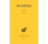 Homere, Iliade: Tome I: Chants I-VI: 83 (Collection Des Universites De France)