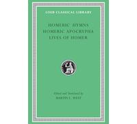 Homeric Hymns. Homeric Apocrypha. Lives of Homer (Loeb Classical Library 496)
