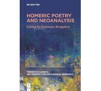Homeric Poetry and Neoanalysis (Trends in Classics - Key Perspectives on Classical Research)