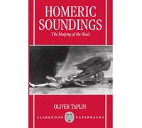 Homeric Soundings: The Shaping of the Iliad (Clarendon Paperbacks)