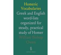 Homeric Vocabularies: Gr nd English word-lists organized for steady, practical study of Homer