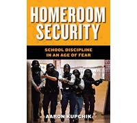 Homeroom Security: School Discipline in an Age of Fear: 6 (Youth, Crime, and Justice)