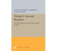 Homer's Ancient Readers: The Hermeneutics of Greek Epic's Earliest Exegetes: 5400 (Princeton Legacy Library)