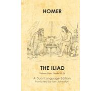 Homer's Iliad: A Dual Language Edition: Volume Four: Books 19-24