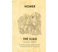 Homer's Iliad: A Dual Language Edition: Volume One: Books 1-6