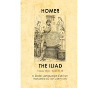 Homer's Iliad: A Dual Language Edition: Volume Three: Books 13-18
