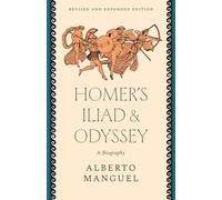 Homer's "Iliad" and "Odyssey": A Biography
