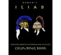Homer's Iliad - colouring book: gods and heroes of the Trojan War: 1 (epic colouring books)