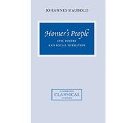 Homer's People: Epic Poetry and Social Formation (Cambridge Classical Studies)