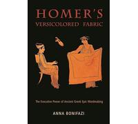 Homer's Versicolored Fabric: The Evocative Power of Ancient Greek Epic Wordmaking (Hellenic Studies Series): 50