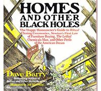 Homes and Other Black Holes: The Happy Homeowner's Guide to Ritual Closing Ceremonies, Newton's First Law of Furniture Buying, the Lethal Chemicals
