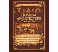 Homes & Architecture Through Time: A Historical Word Search Puzzle Book Exploring Houses, Building Styles & Domestic Life Across Civilizations (Life & Culture Through the Ages)