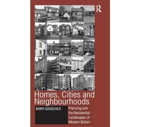 Homes, Cities and Neighbourhoods: Planning and the Residential Landscapes of Modern Britain