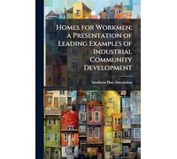Homes for Workmen; a Presentation of Leading Examples of Industrial Community Development