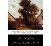 Homes of the Massachusetts ancestors of Major General Joseph Hooker