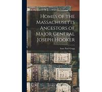 Homes of the Massachusetts Ancestors of Major General Joseph Hooker