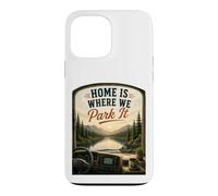 Home's Where We Park It : RV Camper Van Case for iPhone 13 Pro Max