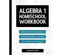 Homeschool Algebra 1 Workbook with 500+ Practice Questions Step-by-Step Example Problems and Answer Keys: Complete Summer Math Workbook for High School Students