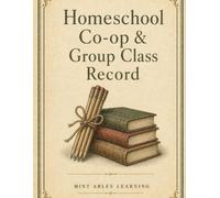 Homeschool Co-op & Group Class Record: A Log of Classes, Instructors, Attendance, and Progress for Co-op and Group Learning