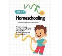 Homeschool Handwriting Practice Workbook: Print Letters, Numbers & Sight Words for Kindergarten to 2nd Grade