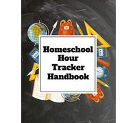 Homeschool: Homeschooling Records Keeping Worksheets for Logging the Time Spent on School for Each Subject Each Day of the Week - Hour Tracker Handbook - School Supplies Cover Design