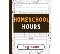 Homeschool Hours Log Book: Daily and Weekly Time Tracking Worksheets for One Student