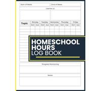 Homeschool Hours Log Book: Weekly Study Time Organizer for Recording Subjects, Lesson Topics, Daily Learning Sessions and Student Progress Tracking