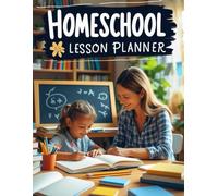 Homeschool Lesson Planner: 120-Day Organizer for Curriculum, Assignments & Learning Goals: A Comprehensive Homeschool Planning Journal for Parents & Teachers to Track Lessons, Attendance & Progress