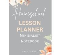 Homeschool Lesson Planner Minimalist Notebook: A Simple, 12 Month | 52 Week All-in-One Undated Organizer for Homeschool Moms, Kids & Families - ... Attendance, Assignments, and Daily Schedules