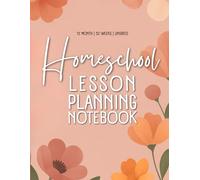 Homeschool Lesson Planning Notebook: 12 Undated Months, 52 Weeks with Motivational Quotes and Small Coloring Flowers to Relax Between Tasks
