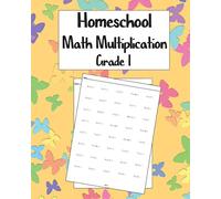 Homeschool Math Multiplication Grade 1: Multiplying Practice Worksheets 100 Pages, Ages 6 to 8, 1st & 2nd Grade Math
