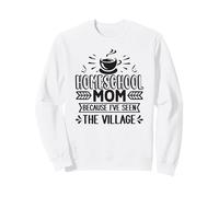 Homeschool Mom Because I've Seen The Village Sweatshirt