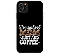 Homeschool Mom Just Add Coffee Funny Homeschooling Teacher Case for iPhone 11 Pro Max