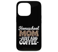 Homeschool Mom Just Add Coffee Funny Homeschooling Teacher Case for iPhone 13 Pro