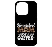 Homeschool Mom Just Add Coffee Funny Homeschooling Teacher Case for iPhone 14 Pro